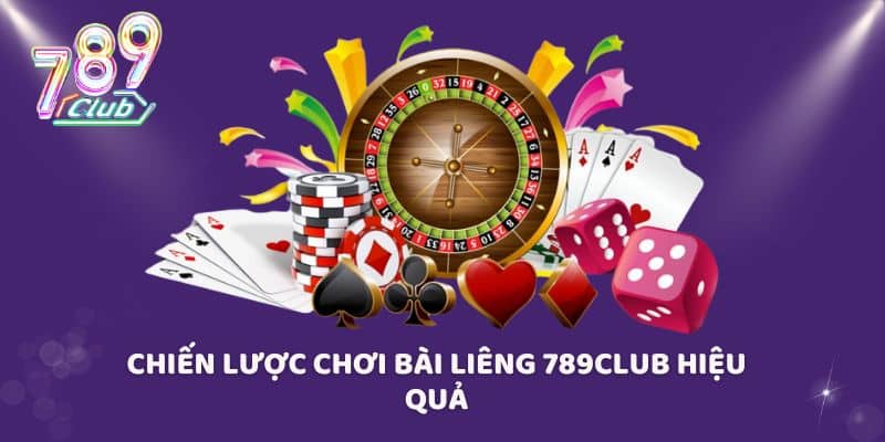 Chiến lược chơi bài liêng 789Club hiệu quả