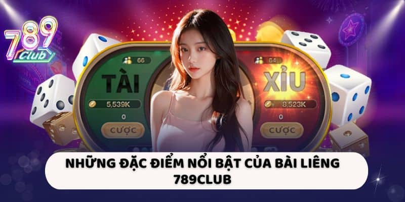 Những đặc điểm nổi bật của Bài liêng 789Club