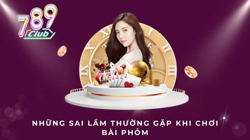 Những sai lầm thường gặp khi chơi bài phỏm