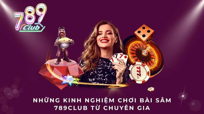 Những kinh nghiệm chơi bài sâm 789Club từ chuyên gia