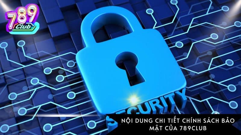 Nội dung chi tiết chính sách bảo mật của 789Club