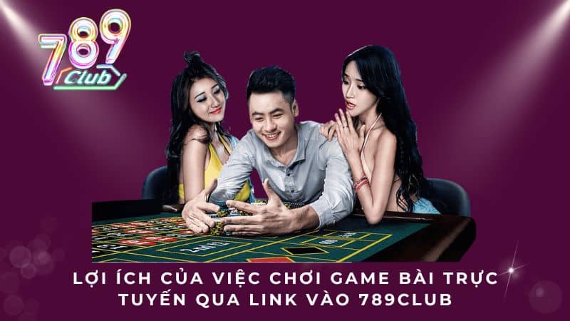 Lợi ích của việc chơi game bài trực tuyến qua link vào 789CLUB