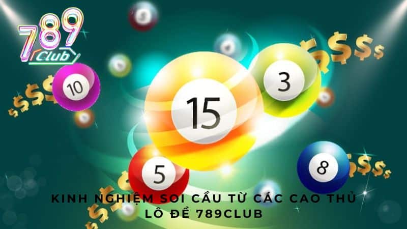 Kinh nghiệm soi cầu từ các cao thủ Lô đề 789Club