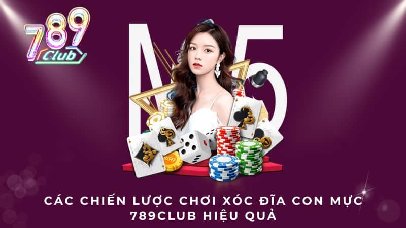 Các chiến lược chơi Xóc đĩa con mực 789Club hiệu quả