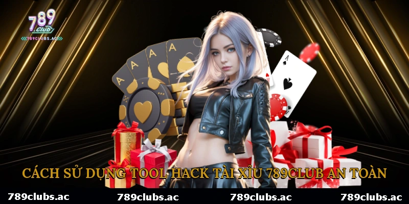 Cách sử dụng tool hack tài xỉu 789club an toàn