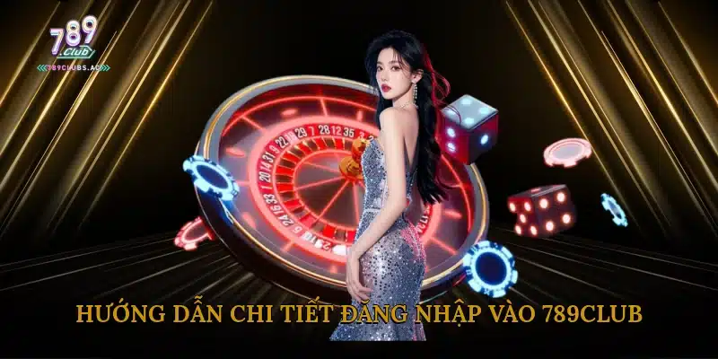 Hướng dẫn chi tiết đăng nhập vào 789Club