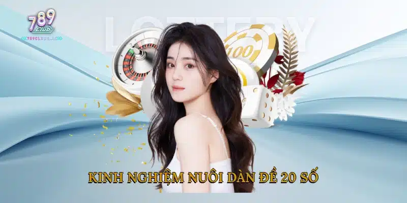Kinh nghiệm nuôi Dàn đề 20 số