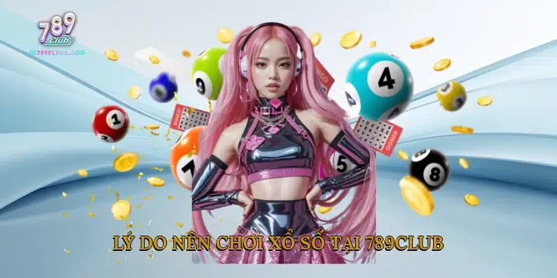 Lý do nên chơi Xổ số tại 789club