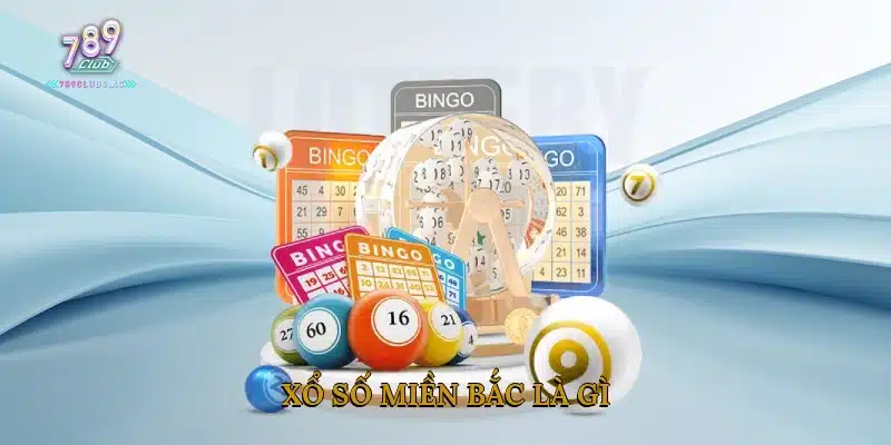 Xổ Số Miền Bắc Là Gì?