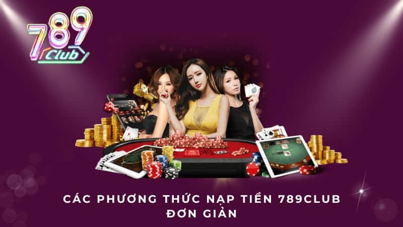 Các phương thức nạp tiền 789CLUB đơn giản 