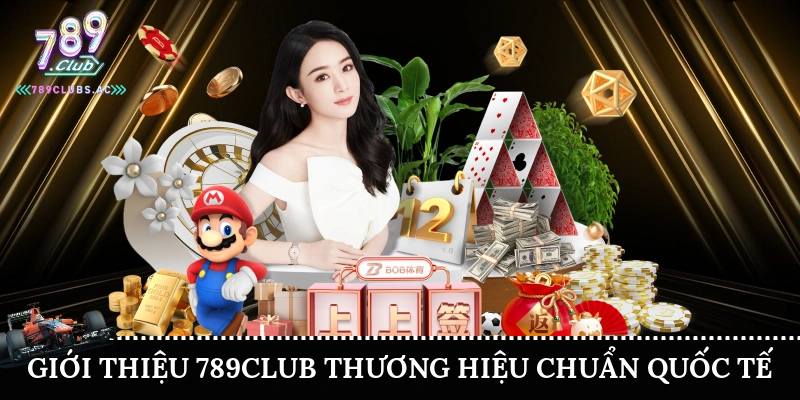 Giới thiệu 789Club thương hiệu chuẩn quốc tế